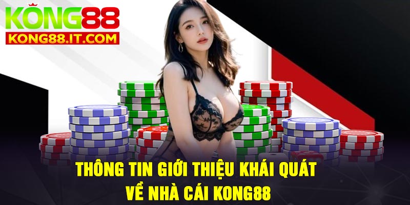 Thông tin giới thiệu khái quát về nhà cái Kong88