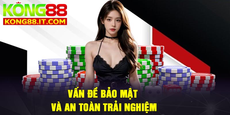 Vấn đề bảo mật và an toàn trải nghiệm