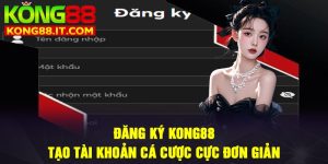 Đăng ký Kong88: Tạo tài khoản cá cược cực đơn giản