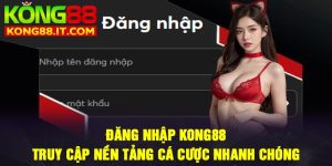 Đăng nhập Kong88: Truy cập nền tảng cá cược nhanh chóng