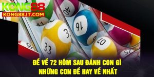 Đề về 72 hôm sau đánh con gì: Những con đề hay về nhất