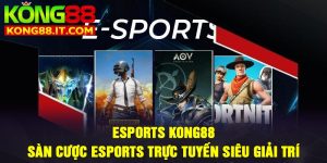Esports Kong88: Sàn cược Esports trực tuyến siêu giải trí