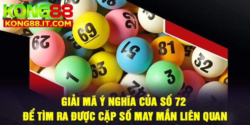 Giải mã ý nghĩa của số 72 để tìm ra được cặp số may mắn liên quan