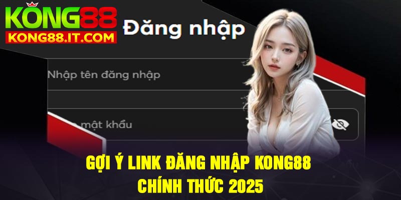 Gợi ý link đăng nhập Kong88 chính thức 2025