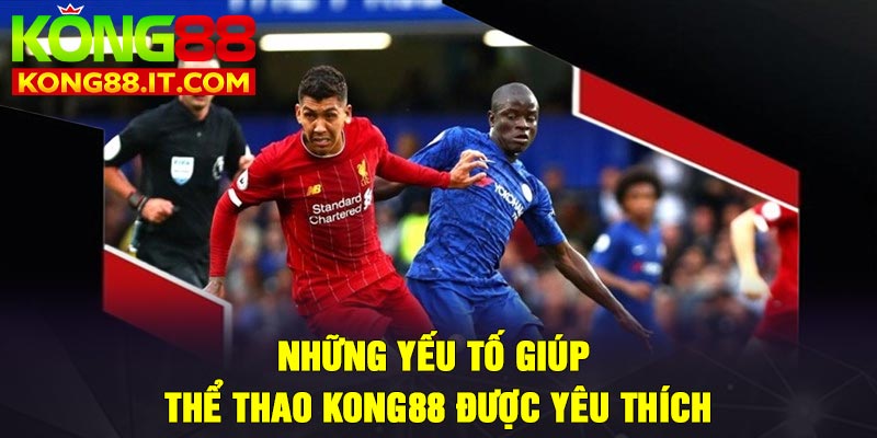 Những yếu tố giúp thể thao Kong88 được yêu thích