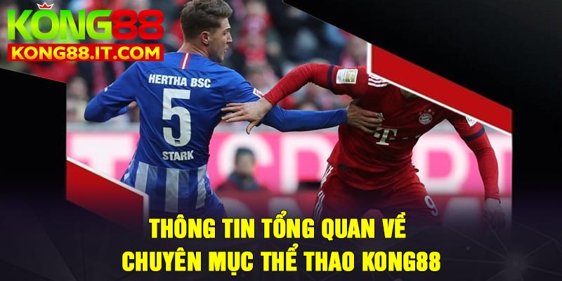 Thông tin tổng quan về chuyên mục thể thao Kong88