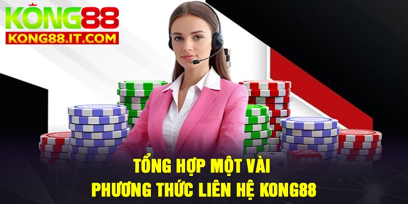 Tổng hợp một vài phương thức liên hệ Kong88