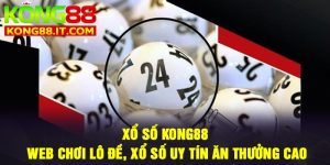 Xổ số Kong88: Web chơi lô đề, xổ số uy tín ăn thưởng cao