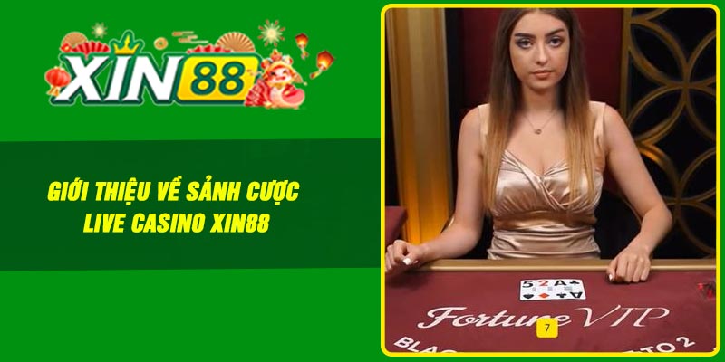 Giới thiệu về sảnh cược live casino Xin88