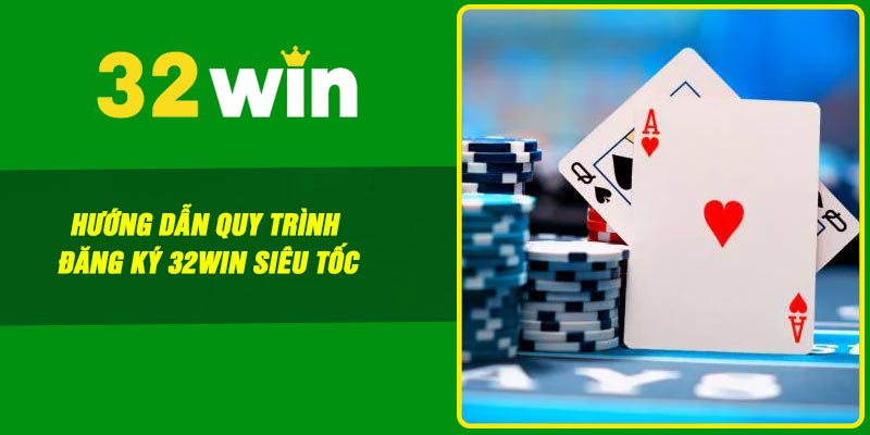 Hướng dẫn quy trình đăng ký 32win siêu tốc