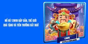 Nổ Hũ 13Win Hấp Dẫn, Thế Giới Quà Tặng Và Tiền Thưởng Bất Ngờ